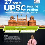 27 Years UPSC IAS/ IPS Prelims Topic-wise Solved Papers 1 & 2 (1995 - 2021) 12th Edition
